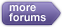 more forums